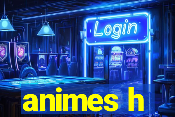 animes h